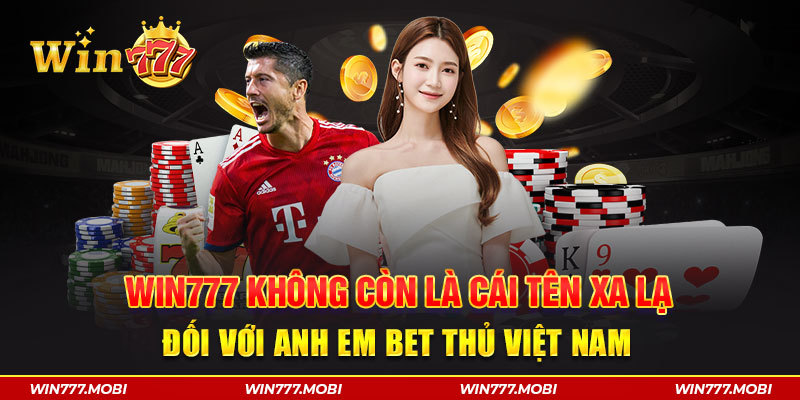 Win777 không còn là cái tên xa lạ đối với anh em bet thủ Việt Nam